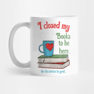 I Closed My Books to Be Here Shirt Book Lovers T-Shirt Mug